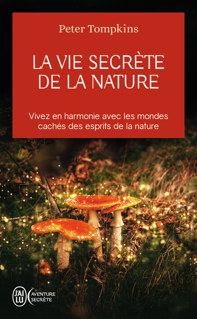La vie secrète de la nature - Peter Tompkins, Antonia Leibovici - J'AI LU