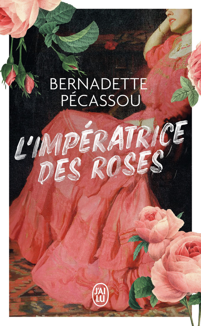 L'impératrice des roses - Bernadette Pécassou - J'AI LU