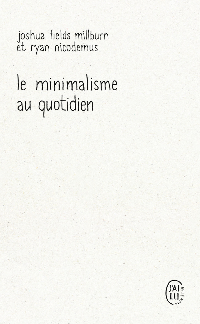 Le minimalisme au quotidien - Ryan Nicodemus, Joshua Fields Millburn, Elise Peylet - J'AI LU