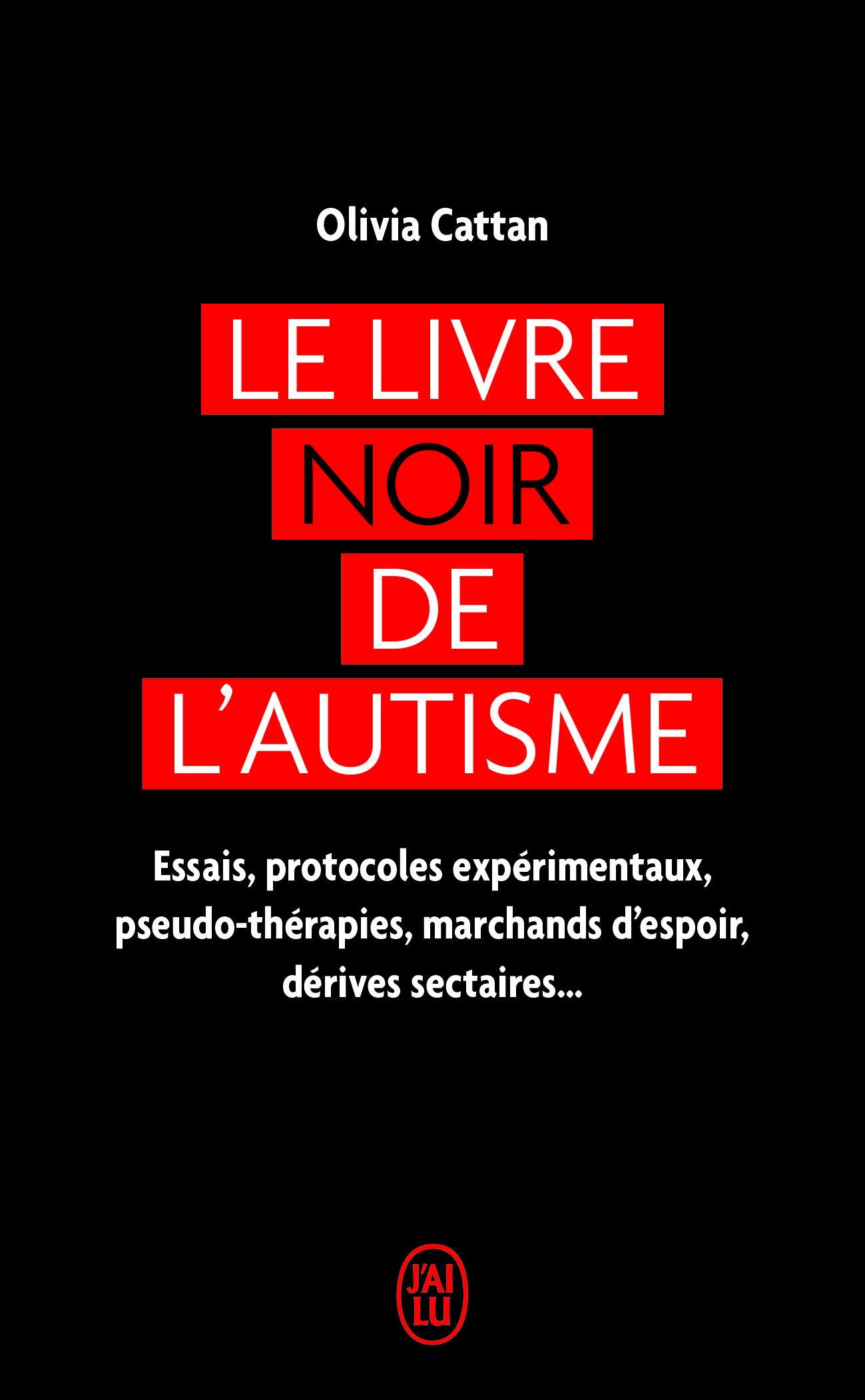 Le livre noir de l'autisme - Olivia Cattan, Hélène Carrère d'Encausse - J'AI LU