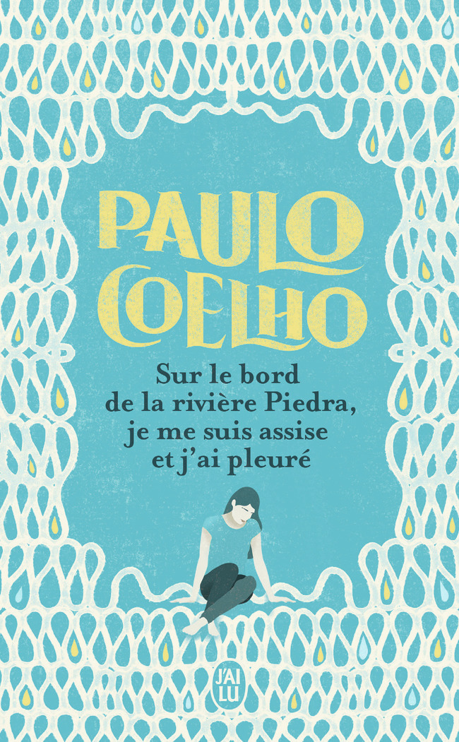 Sur le bord de la rivière Piedra, je me suis assise et j'ai pleuré - Paulo Coelho, Françoise Marchand-Sauvagnargues - J'AI LU