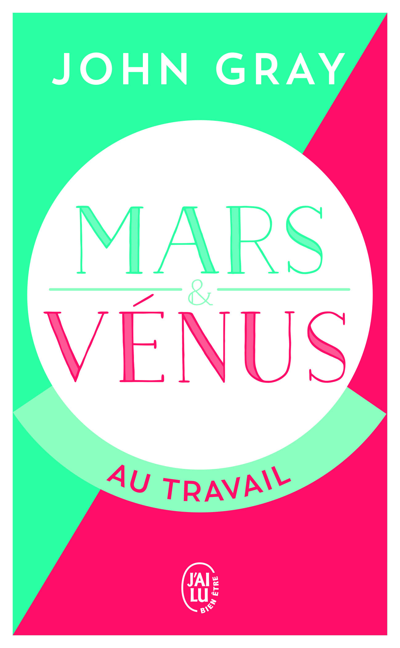 Mars et Vénus au travail - John GRAY, Valérie Bourgeois, Nathalie Besse - J'AI LU