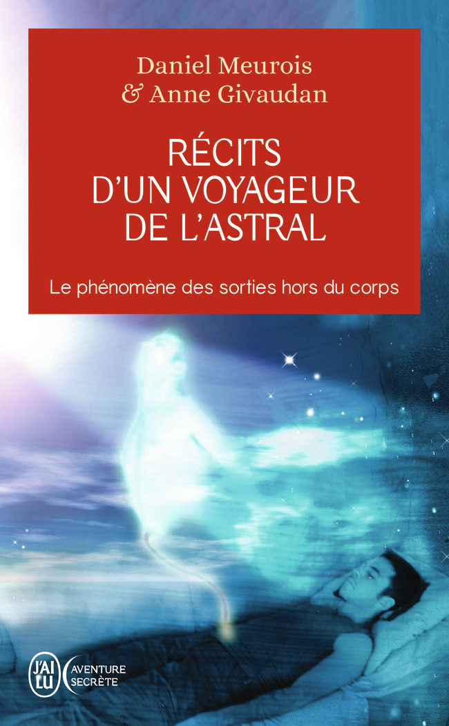 Récits d'un voyageur de l'astral - Anne Givaudan, Daniel Meurois - J'AI LU