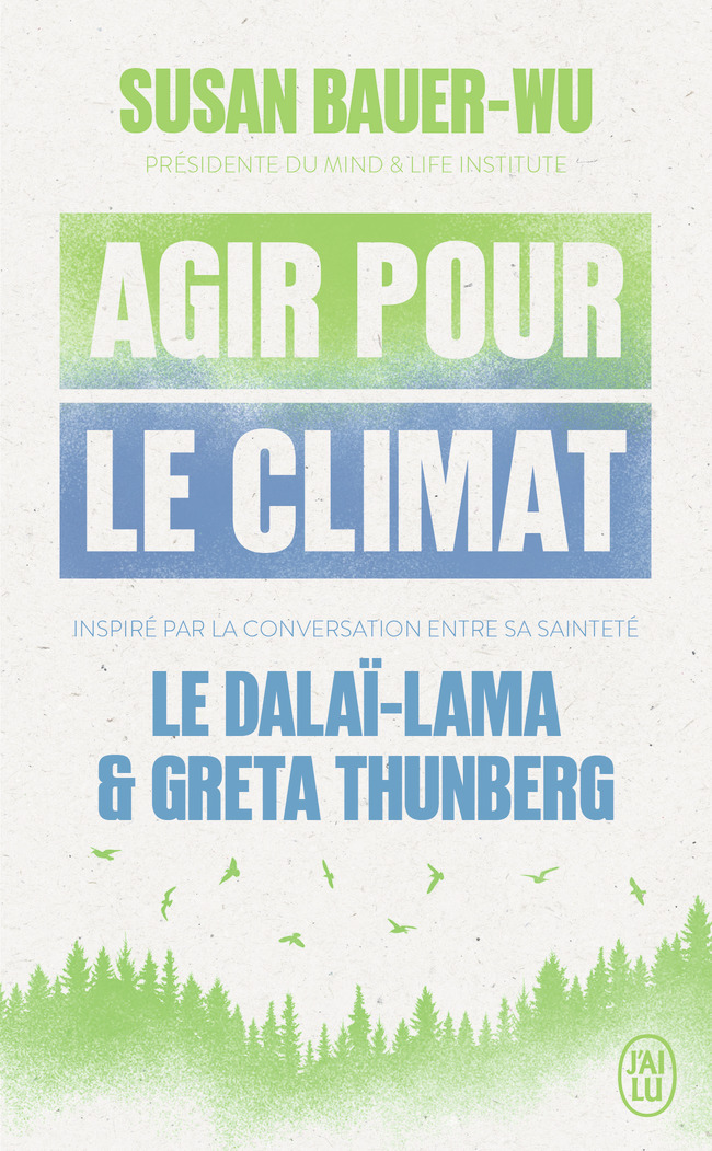 Agir pour le climat - Susan Bauer-Wu, Greta Thunberg, Sa Sainteté le Dalaï-Lama (XIVᵉ) [Tenzin Gyatso], Laure Rose - J'AI LU