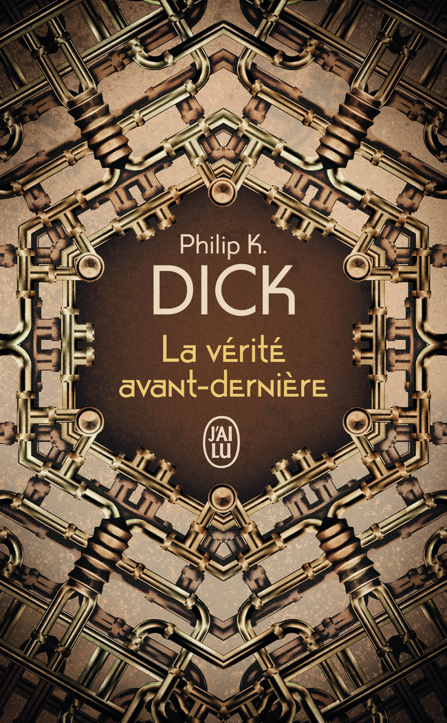 La vérité avant-dernière - Philip K. Dick, Alain Dorémieux - J'AI LU