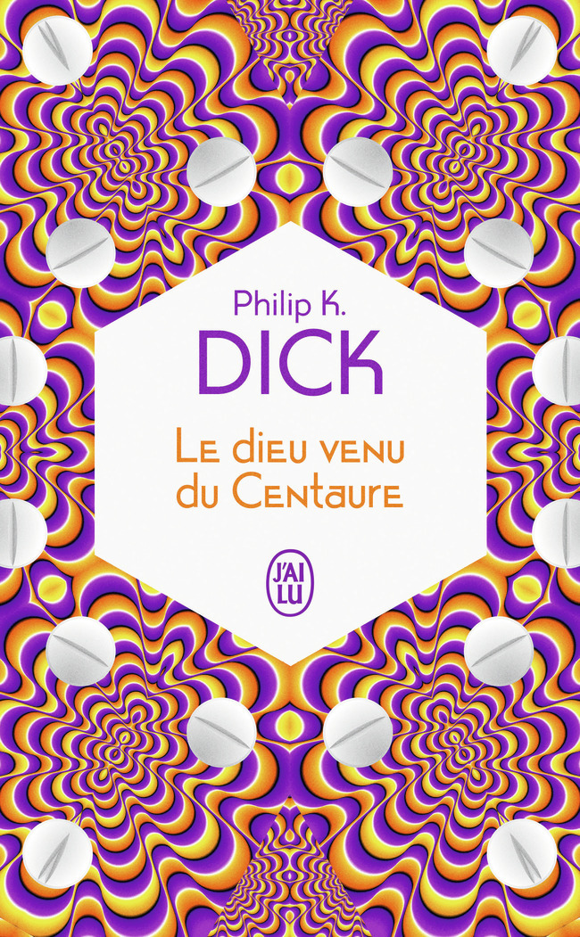 Le dieu venu du Centaure - Philip K. Dick, Sébastien GUILLOT - J'AI LU