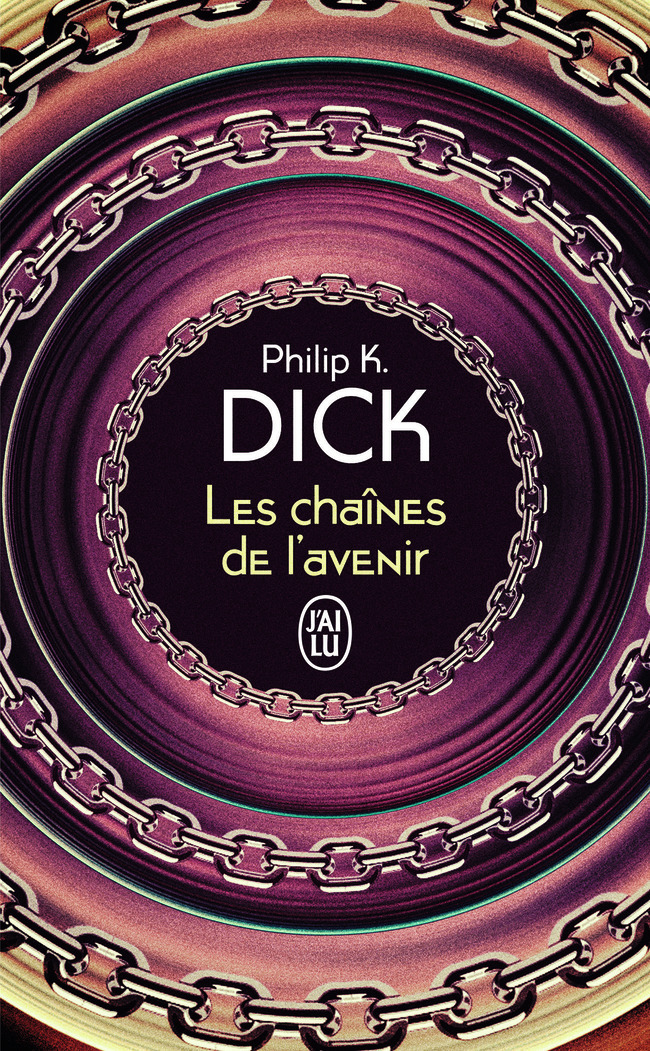Les chaînes de l'avenir - Philip K. Dick, Jacqueline Huet - J'AI LU