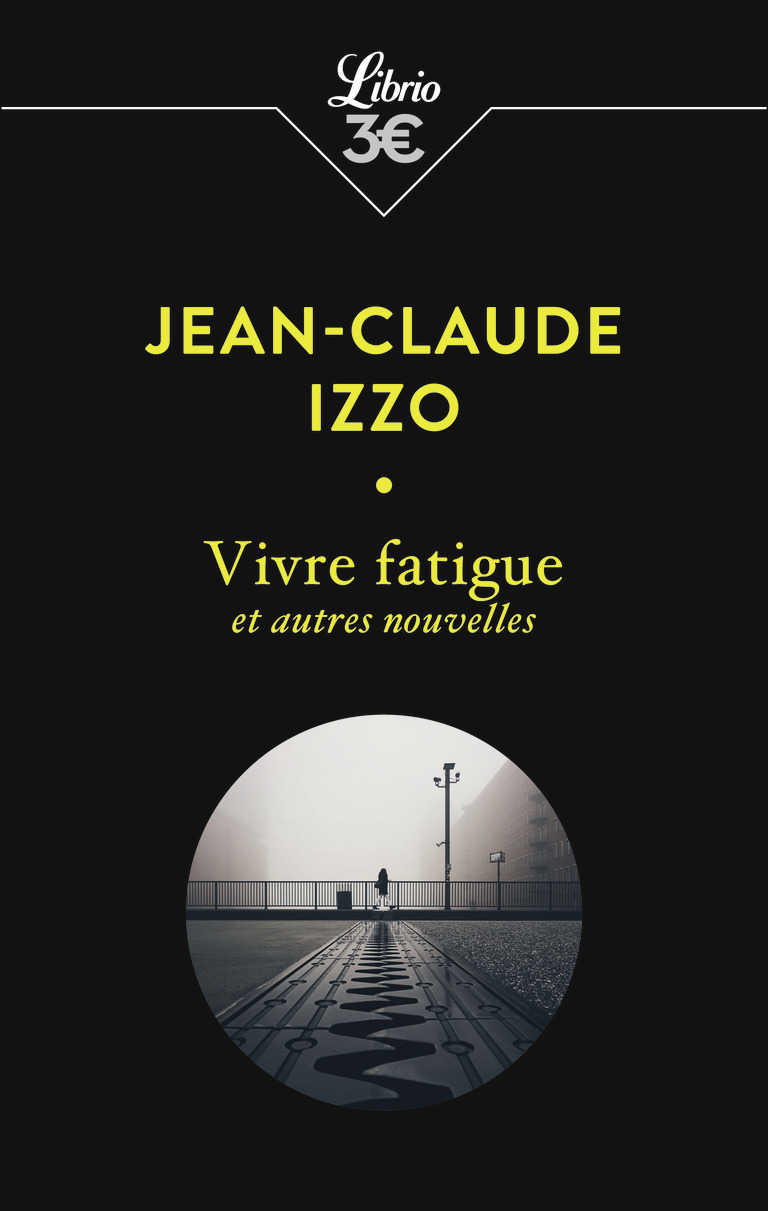 Vivre fatigue et autres nouvelles - Jean-Claude Izzo - J'AI LU