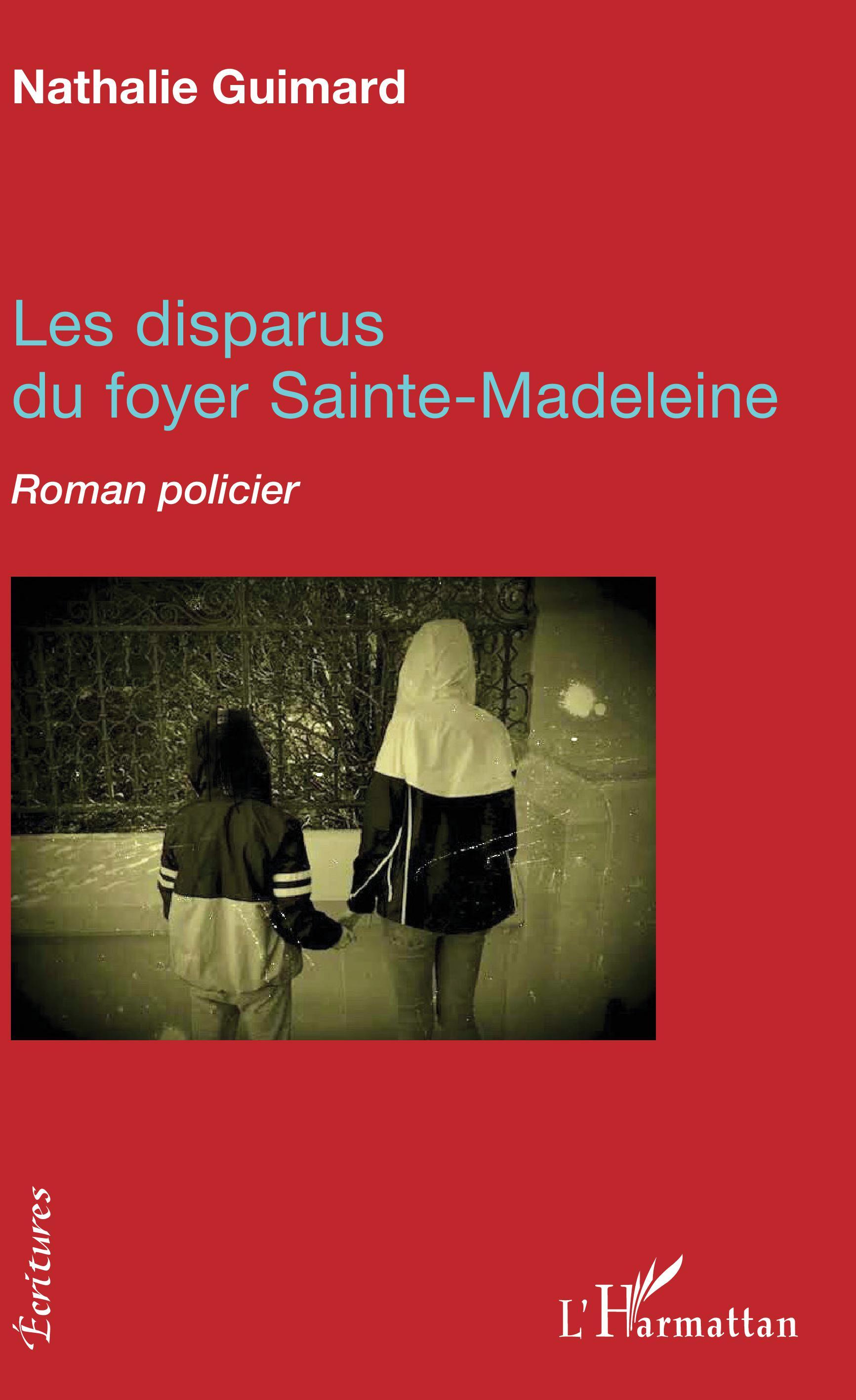 Les disparus du foyer Sainte-Madeleine - Nathalie Guimard - L'HARMATTAN