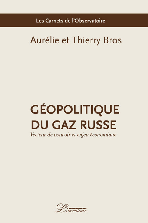 Géopolitique du gaz russe - Thierry Bros, Aurélie Bros - L'INVENTAIRE