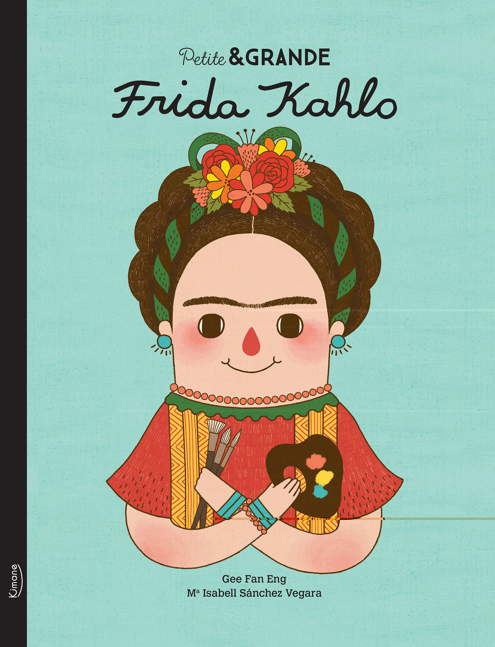 PETITE & GRANDE - FRIDA KAHLO NED - Isabel Sánchez Vegara, Gee Fan Eng, Maria Isabel Sanchez Vegara - KIMANE
