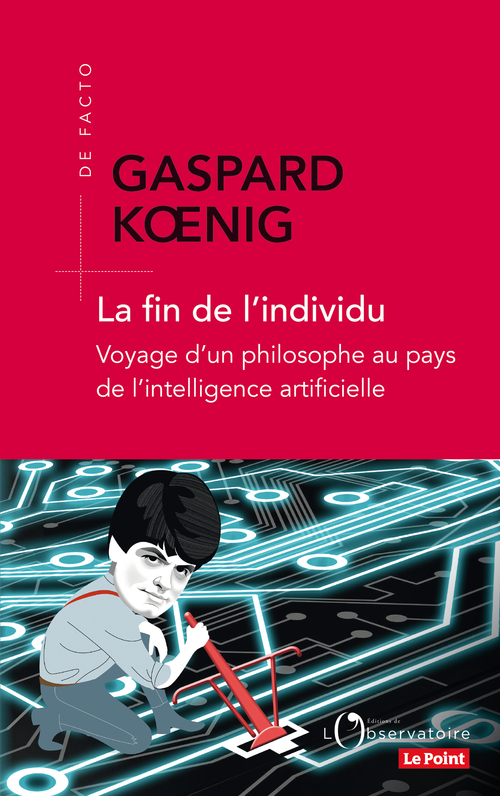 La fin de l'individu - Gaspard Koenig - L'OBSERVATOIRE
