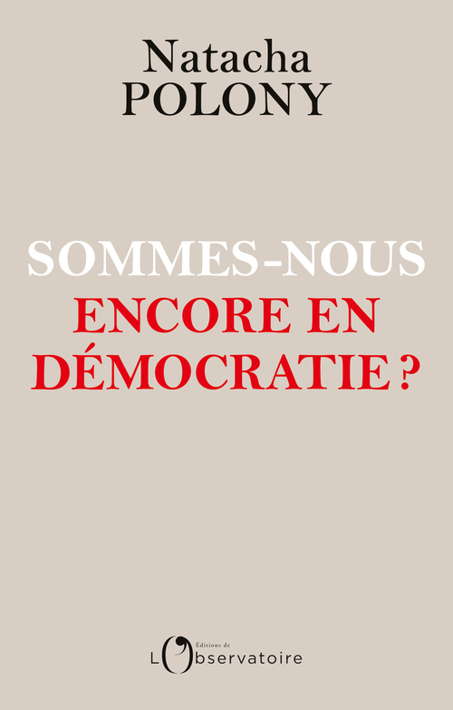 Sommes-nous encore en démocratie ? - Natacha Polony - L'OBSERVATOIRE