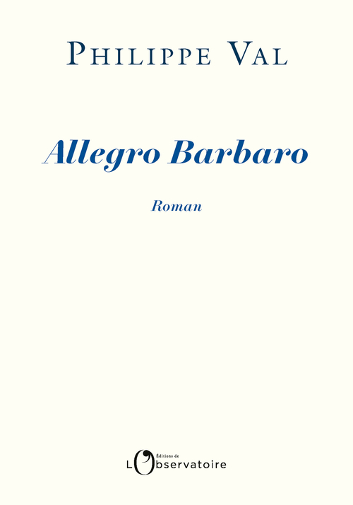 Allegro Barbaro - Philippe Val - L'OBSERVATOIRE