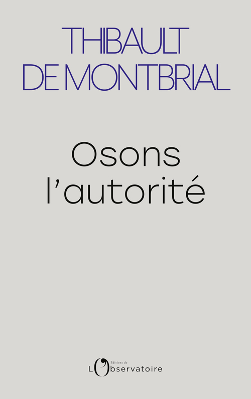 Osons l'autorité - Thibault De Montbrial - L'OBSERVATOIRE