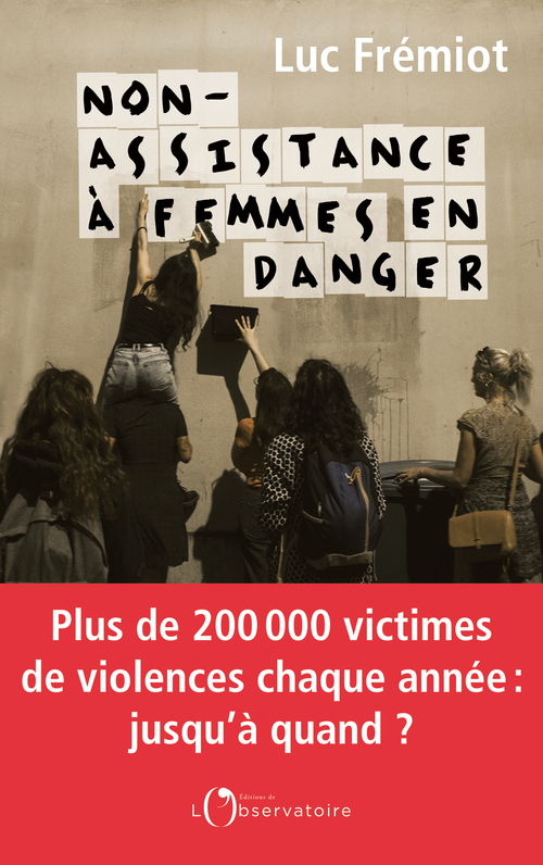 Non-assistance à femmes en danger - Luc Fremiot - L'OBSERVATOIRE