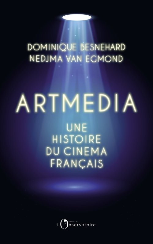 Artmedia, une histoire du cinéma français - Nedjma Van Egmond, Dominique Besnehard - L'OBSERVATOIRE