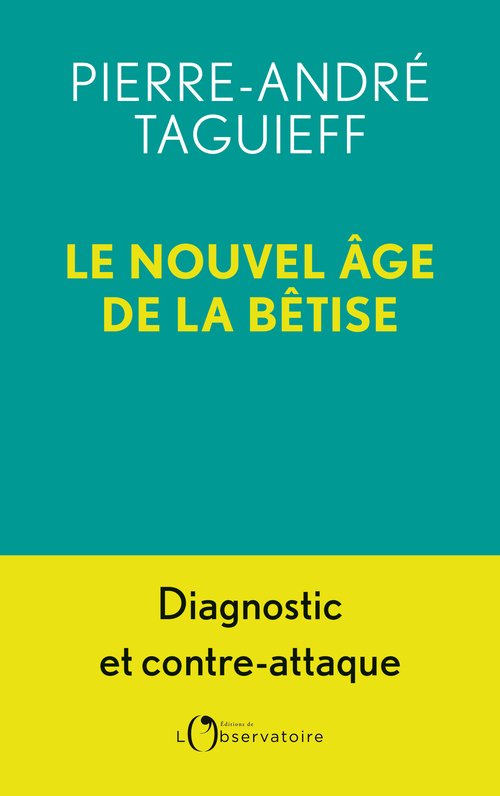 Le Nouvel Âge de la bêtise - PIERRE-ANDRÉ TAGUIEFF - L'OBSERVATOIRE