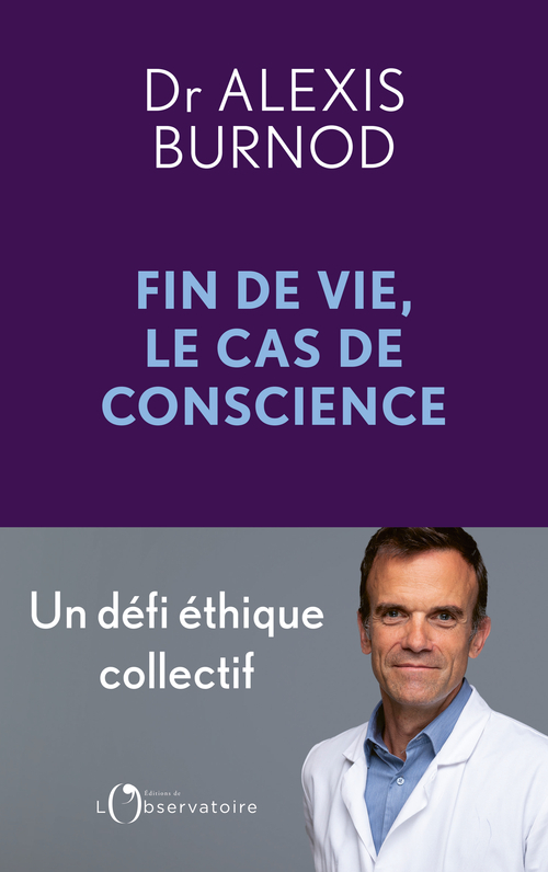 Fin de vie, le cas de conscience - Alexis Burnod - L'OBSERVATOIRE