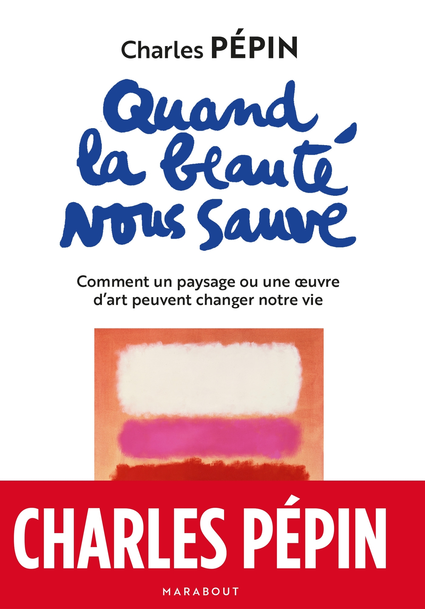 Quand la beauté nous sauve - Charles Pépin - MARABOUT