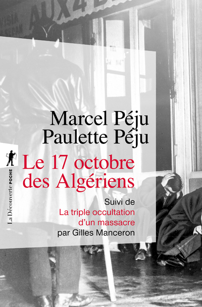 Le 17 octobre 1961 des Algériens - Suivi de La triple occultation d'un massacre - Marcel Peju, Paulette Peju, Gilles Manceron - LA DECOUVERTE