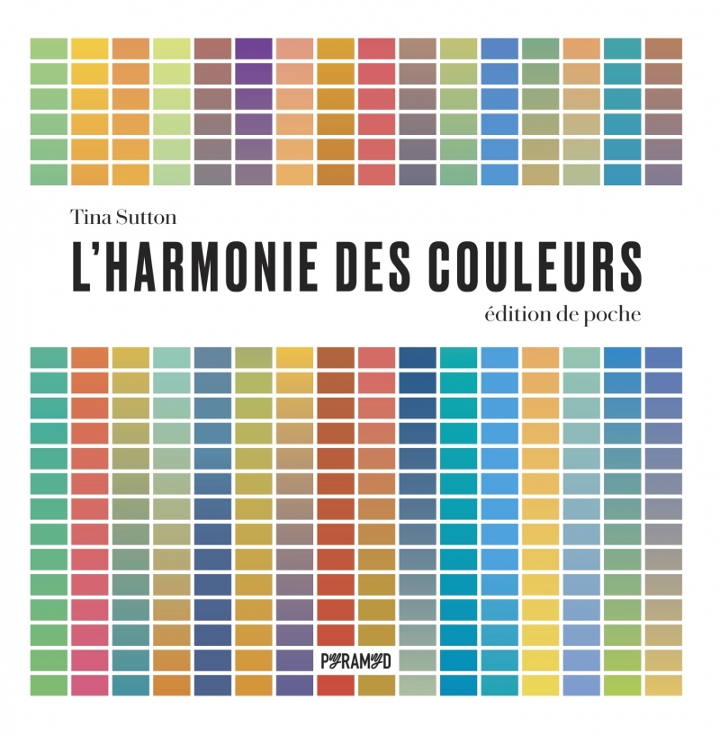 L'harmonie des couleurs -  Edition de poche - Tina SUTTON, Fabrice RADENAC, Nadia Fischer - PYRAMYD