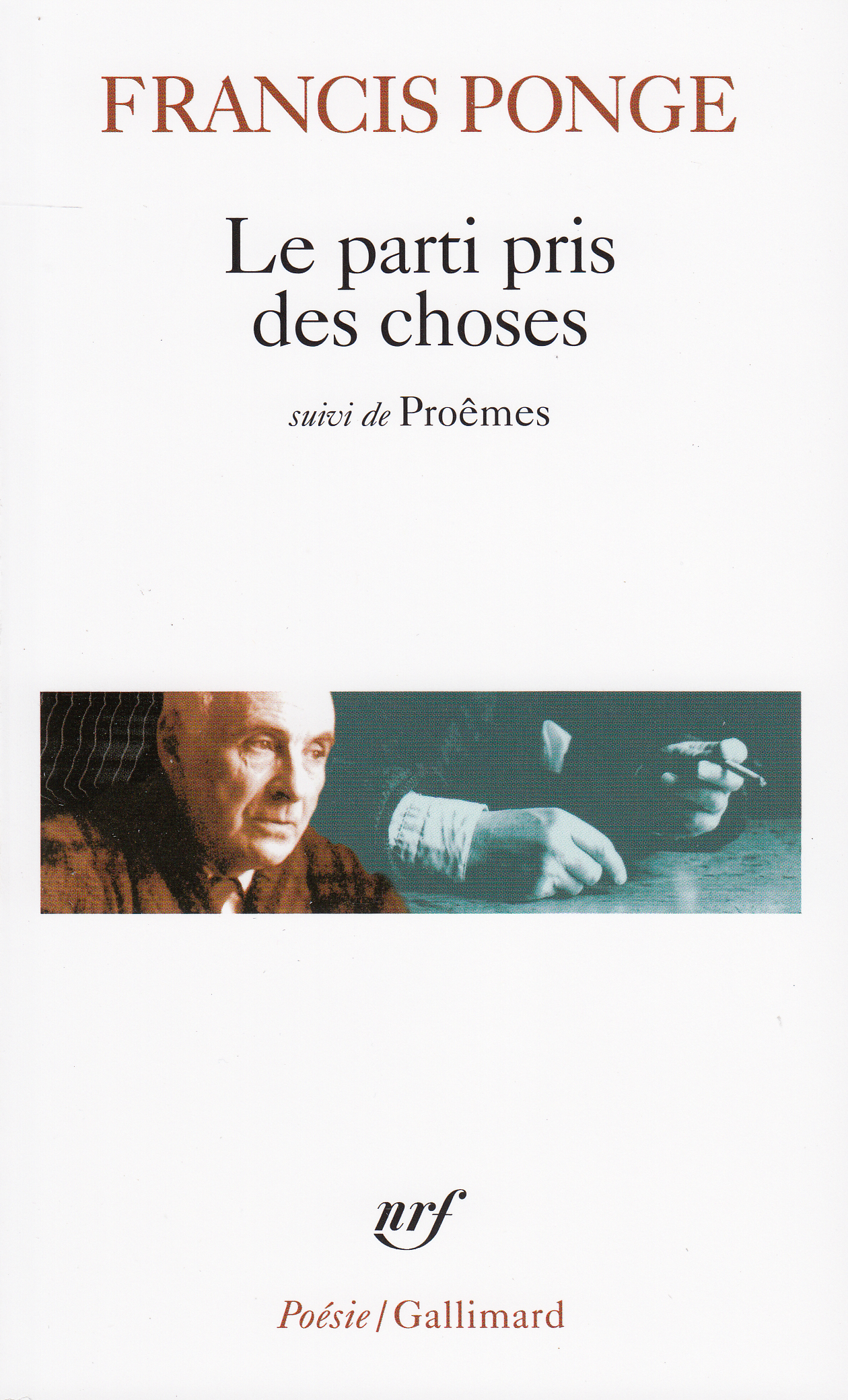 Le Parti pris des choses / Proêmes / Douze petits écrits - Francis Ponge - GALLIMARD