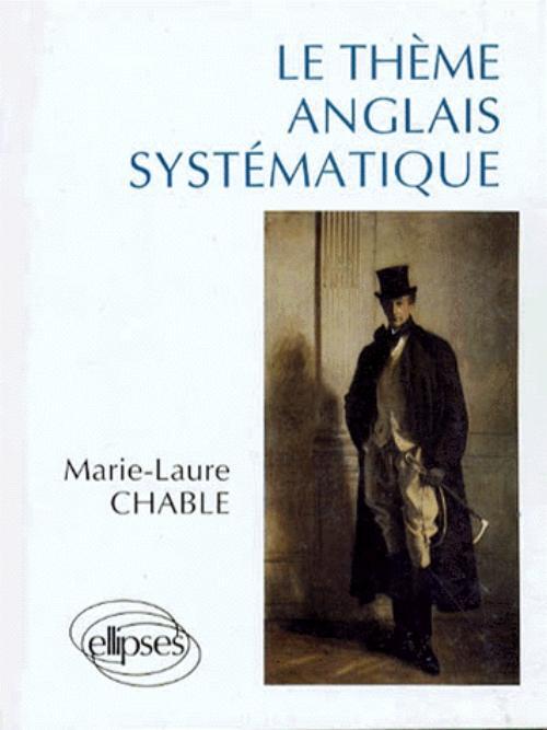 thème anglais systématique (Le) - Marie-Laure Chable - ELLIPSES