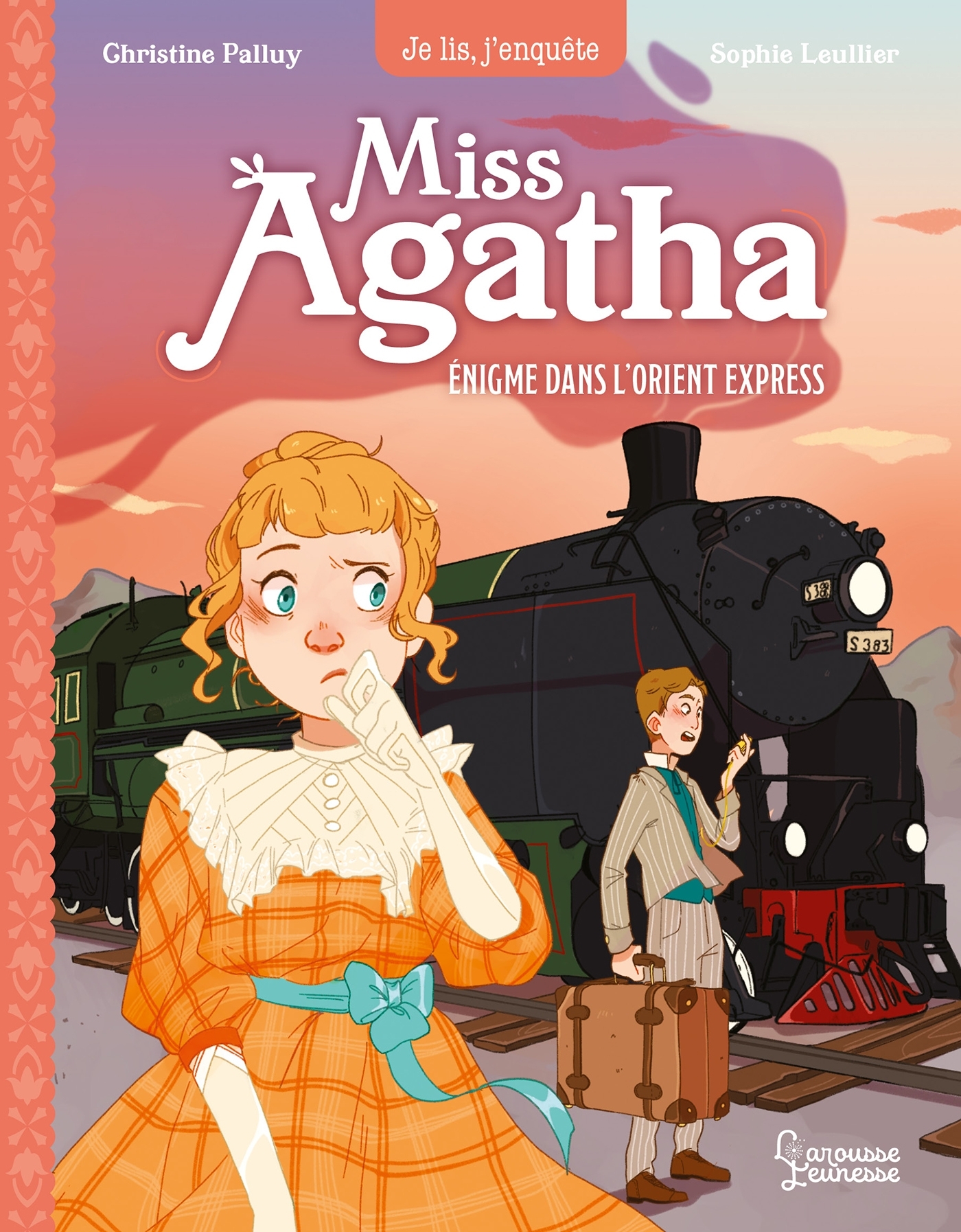 Miss Agatha - Enigme dans l'Orient Express - Sophie LEULLIER, Christine Palluy - LAROUSSE