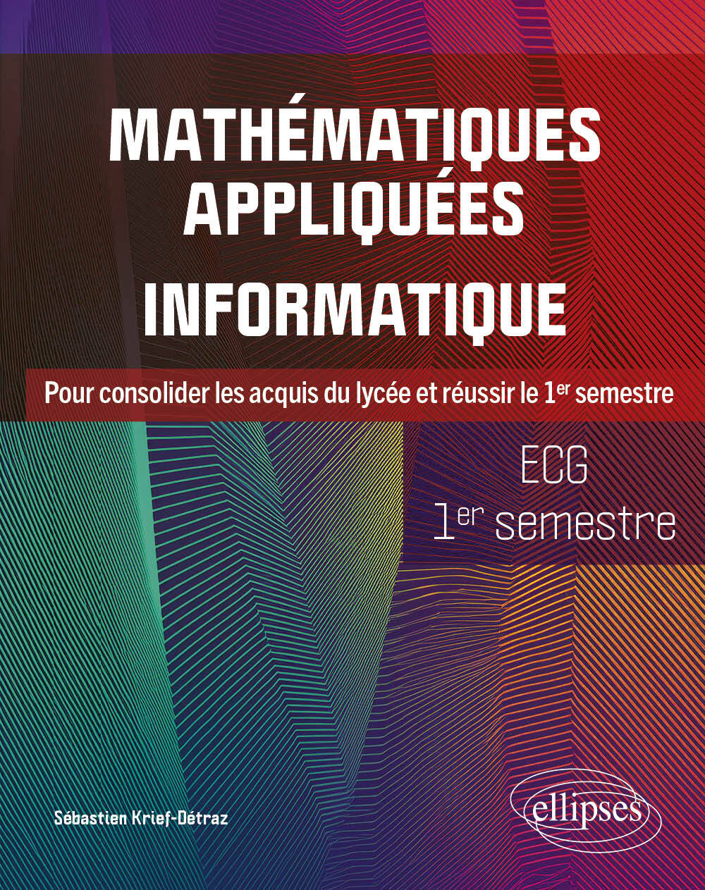 Mathématiques appliquées, informatique - ECG 1er semestre - Sébastien Krief-Détraz - ELLIPSES