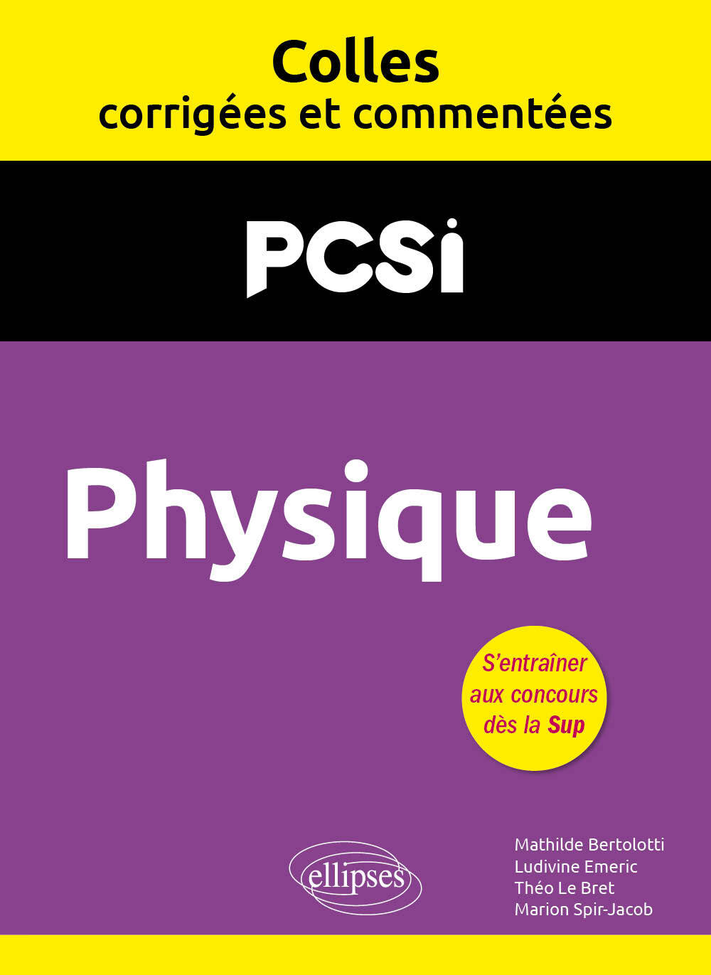 Physique. PCSI. Colles corrigées et commentées - Mathilde Bertolotti, Ludivine Emeric, Théo Le Bret, Marion Spir-Jacob - ELLIPSES