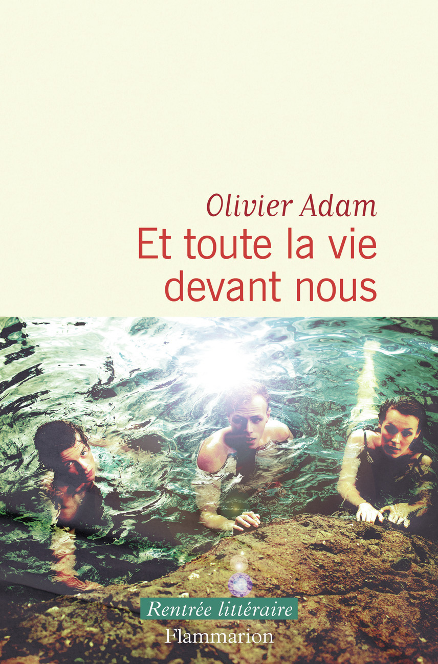 Et toute la vie devant nous - Olivier Adam - FLAMMARION