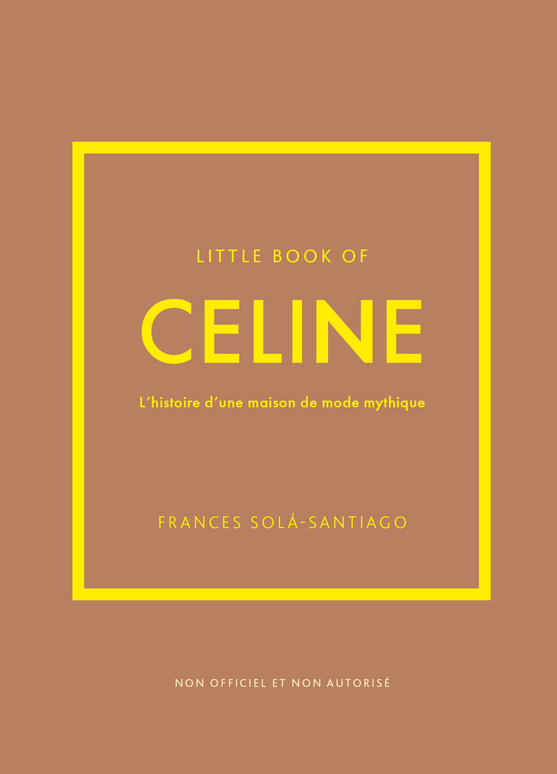 Little Book of Céline - L'histoire d'une maison de mode mythique (version française) - Frances Solá-Santiago - PLACE VICTOIRES