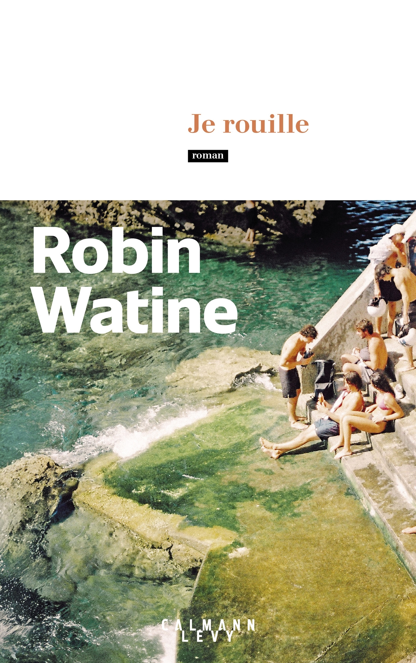 Je rouille - Robin Watine - CALMANN-LEVY