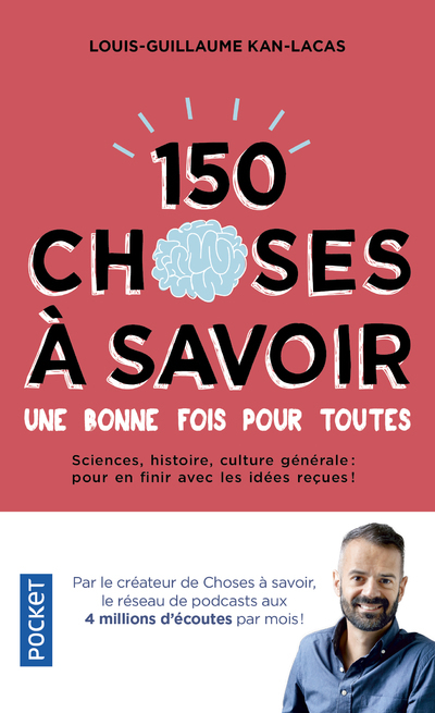 150 choses à savoir une bonne fois pour toutes - Louis-Guillaume Kan-lacas - POCKET