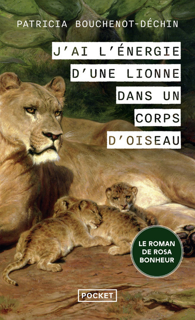 J'ai l'énergie d'une lionne dans un corps d'oiseau - Patricia Bouchenot-Déchin - POCKET