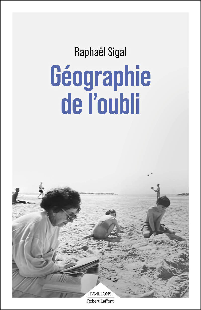 Géographie de l'oubli - Raphaël Sigal - ROBERT LAFFONT