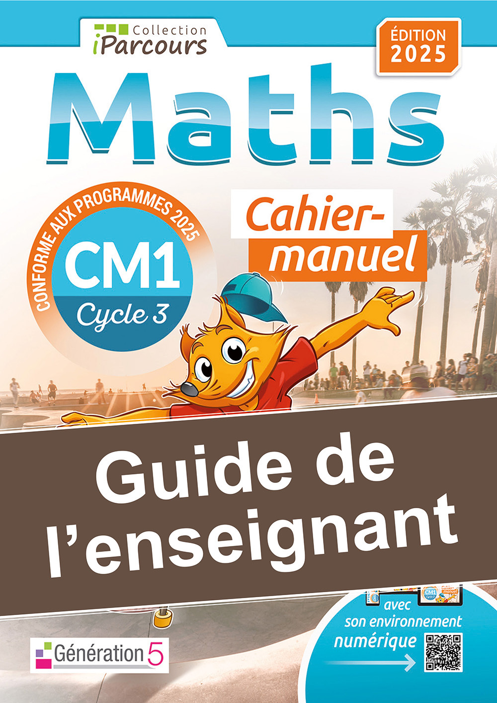 Guide de l'enseignant cahier iParcours maths CM1 (2025) - Katia HACHE, Sébastien HACHE - GENERATION 5