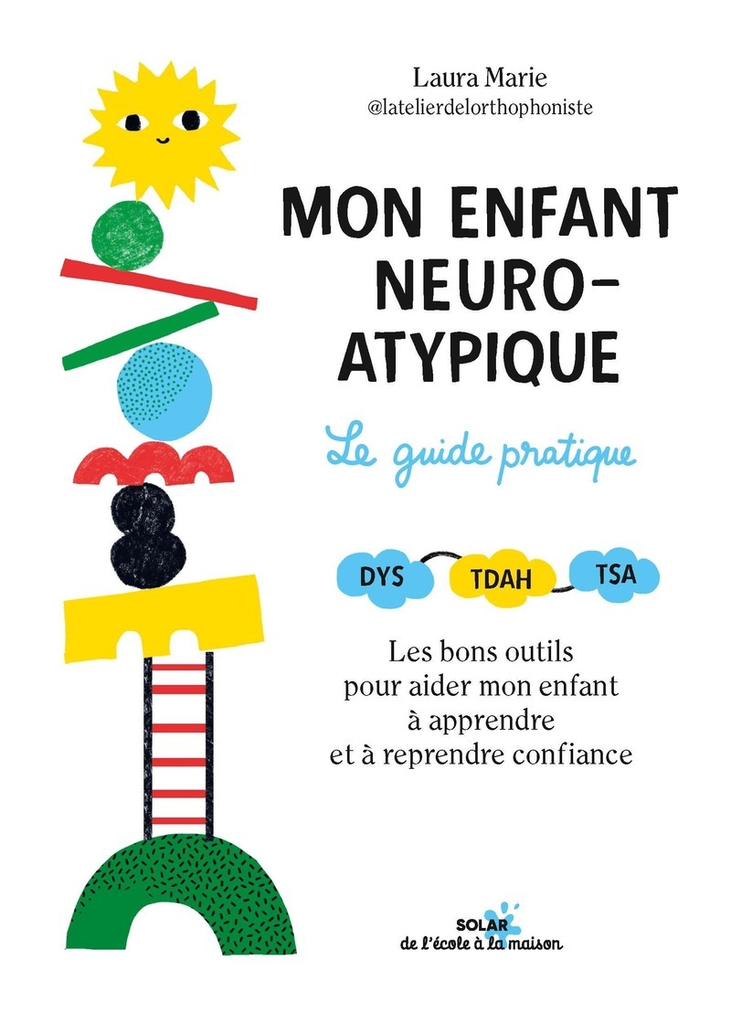 Mon enfant neuro-atypique, le guide pratique - Laura MARIE - SOLAR