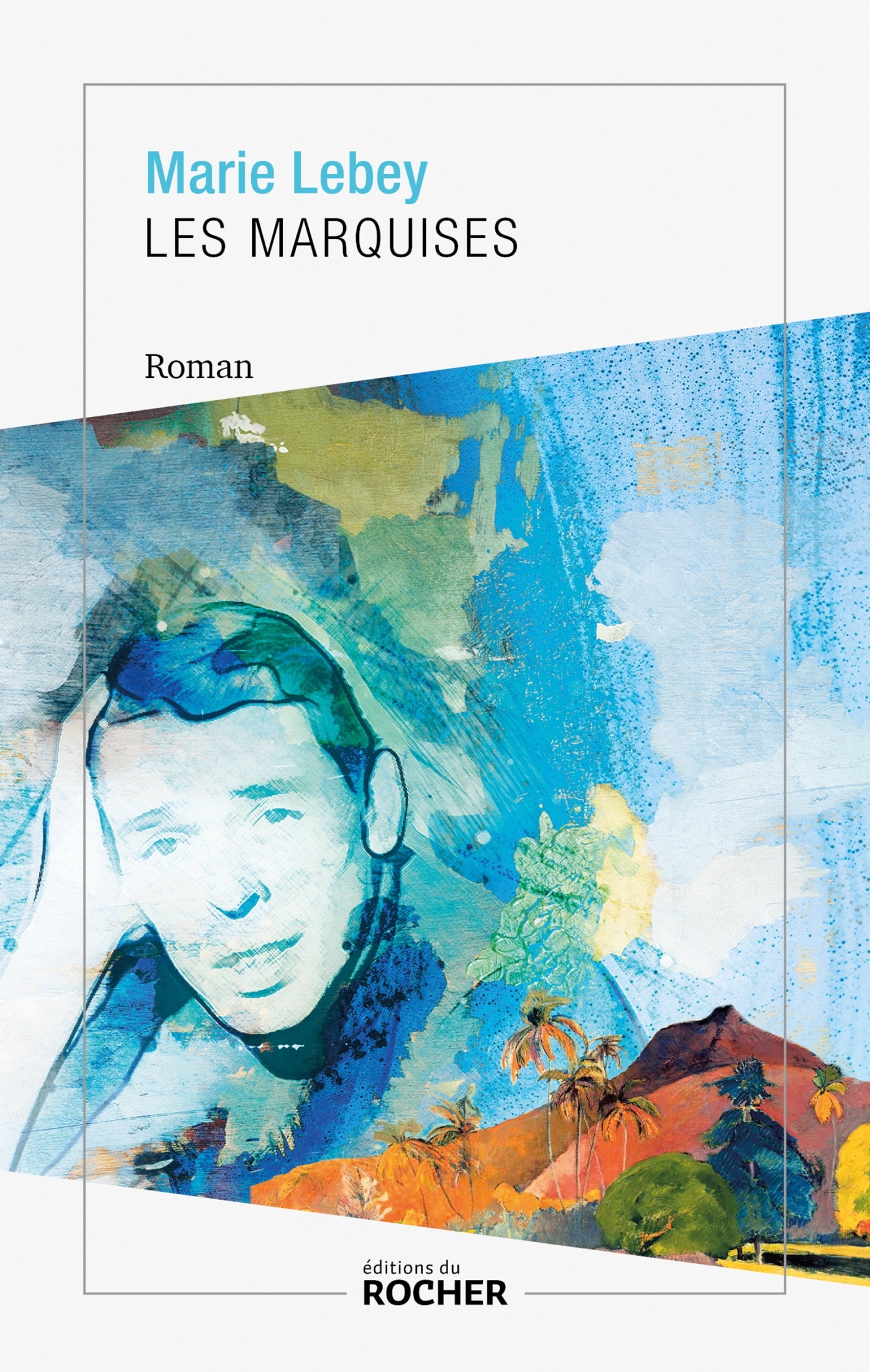 Les Marquises - Marie Lebey - DU ROCHER