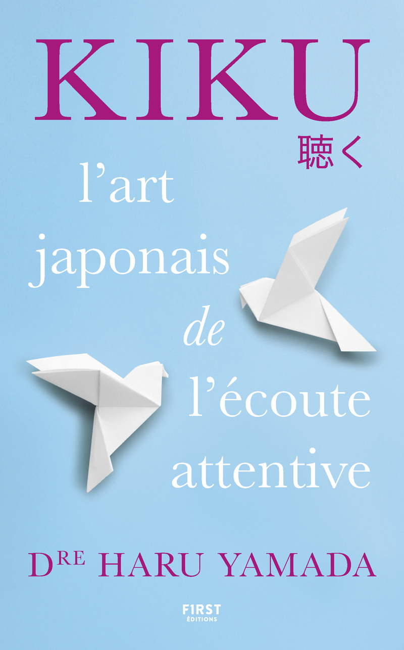 Kiku : l'art de l'écoute attentive - Haru Dr Yamada, Haru Yamada - FIRST