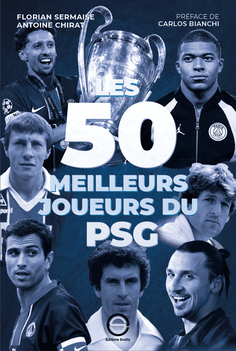 Les 50 meilleurs joueurs du PSG - Florent Sermaise, Antoine Chirat, Carlos Bianchi, Florian Sermaise - SCOTTY