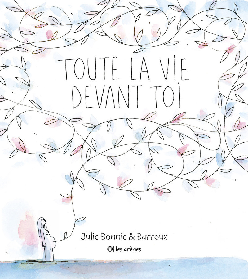 Toute la vie devant toi -  Barroux, Julie Bonnie - ARENES