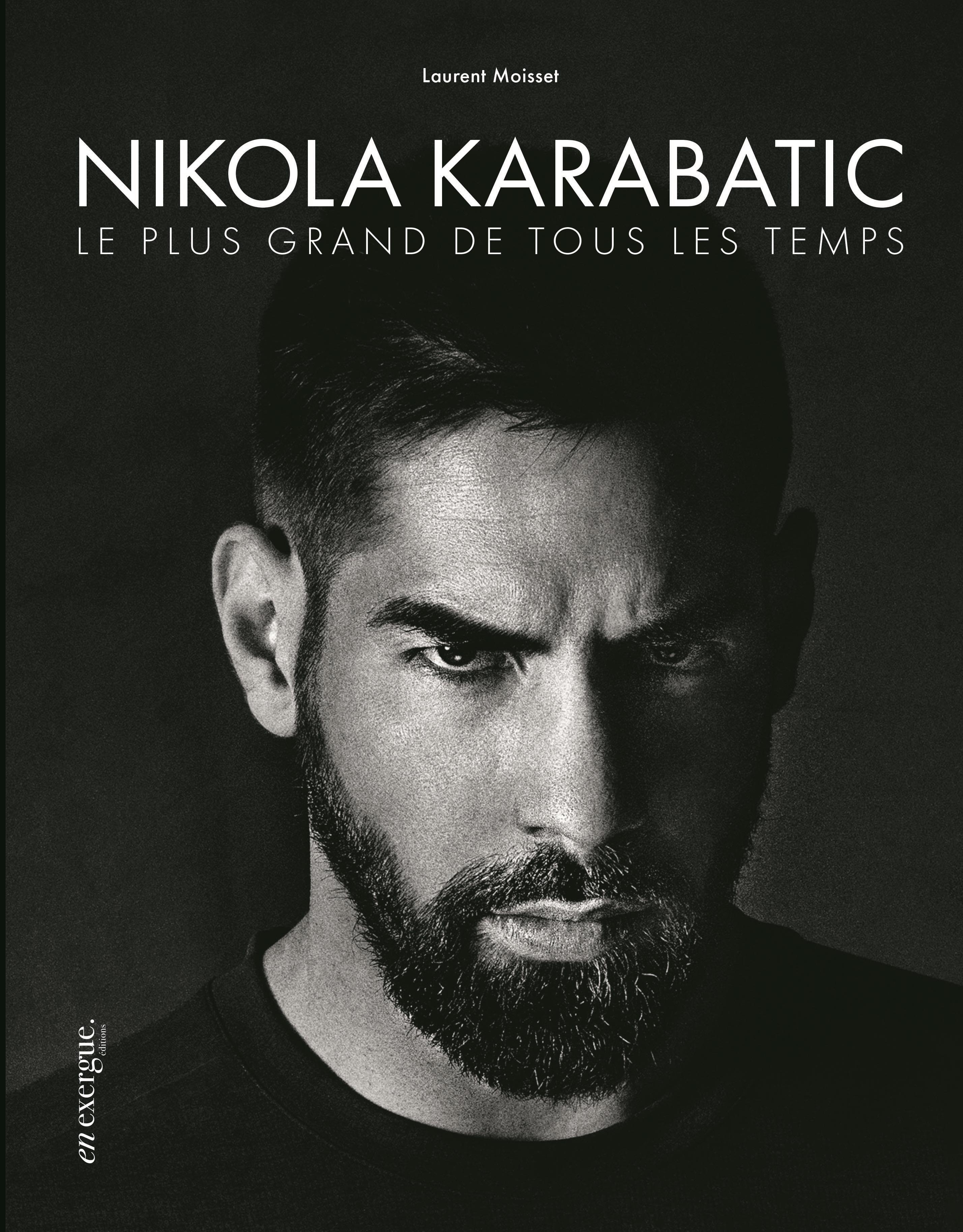 Nikola Karabatic, le plus grand de tous les temps - Laurent Moisset - EN EXERGUE
