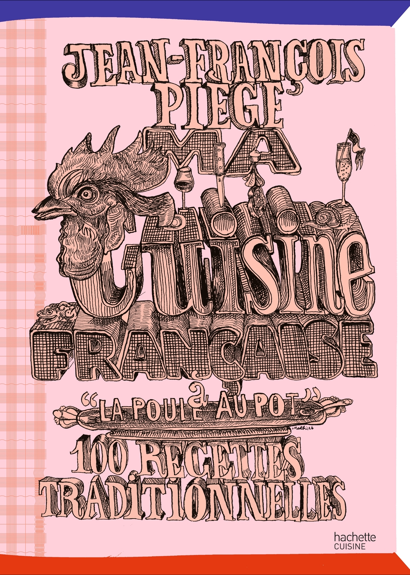 Ma cuisine française à "la poule au pot" - Jean-François Piège - HACHETTE PRAT