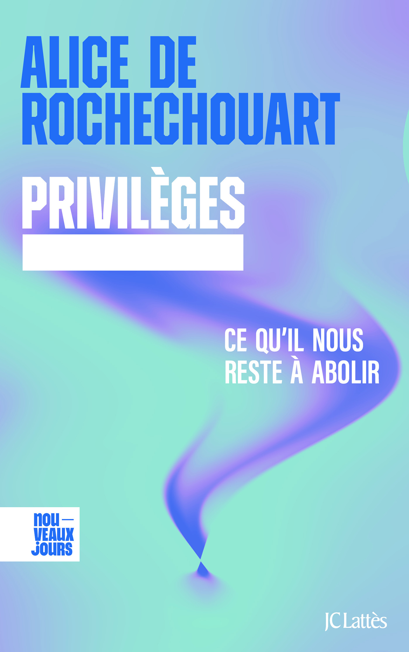 Privilèges. Ce qu'il nous reste à abolir - Alice de Rochechouart - LATTES