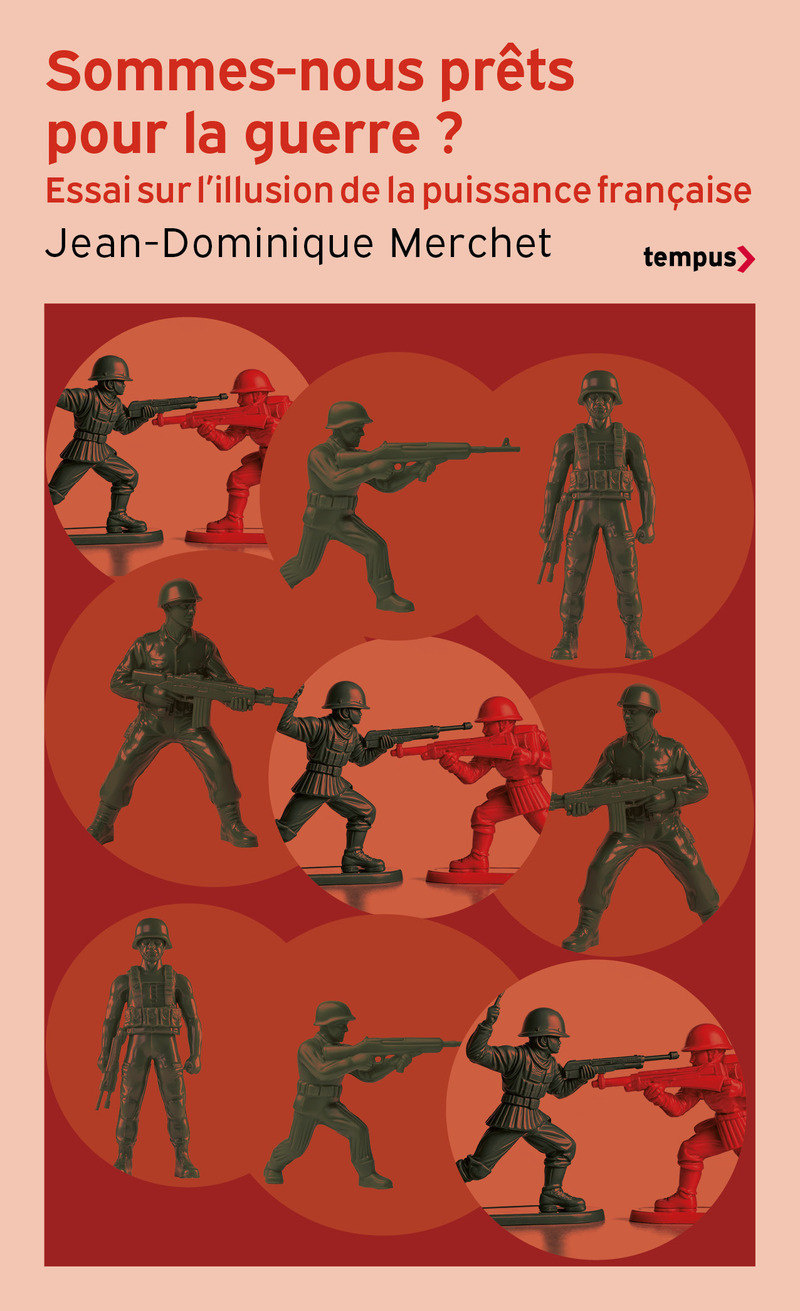 Sommes-nous prêts pour la guerre ? - L'illusion de la puissance française - Jean-Dominique Merchet - TEMPUS PERRIN