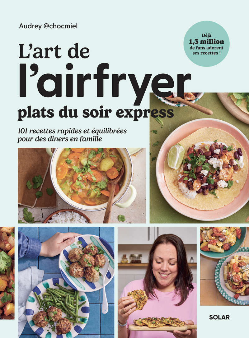 L'art de l'airfryer - Plats du soir express - Audrey Chocmiel - SOLAR