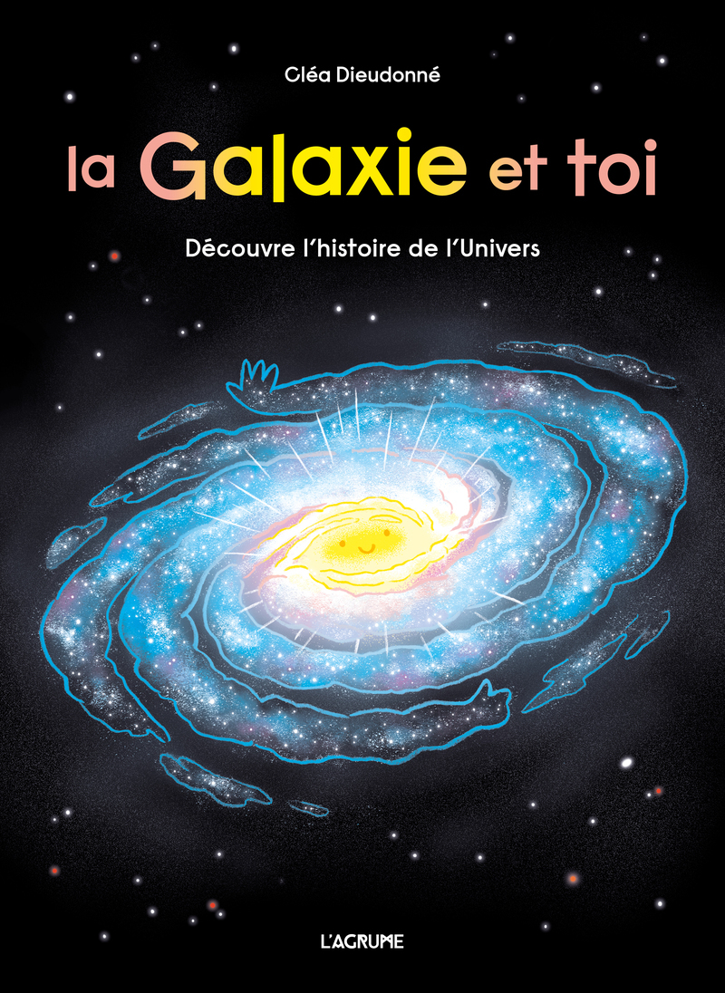 La galaxie et toi - Cléa Dieudonné - AGRUME