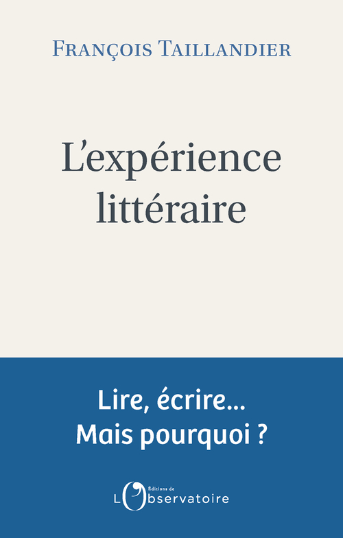L'EXPERIENCE LITTERAIRE -  TAILLANDIER FRANCOIS, François Taillandier - L'OBSERVATOIRE